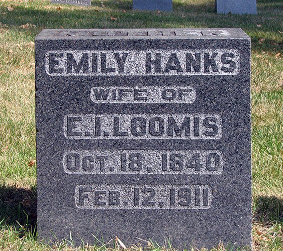 Rectangular headstone that reads: Emily Hanks. Wife of E.J. Loomis. Oct. 18, 1840. Feb. 12, 1941.